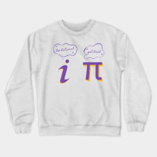 Be Rational Get Real mathematics and funny tshirts pi and i Crewneck Sweatshirt
